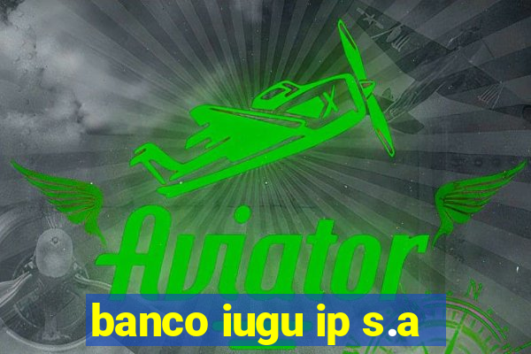 banco iugu ip s.a